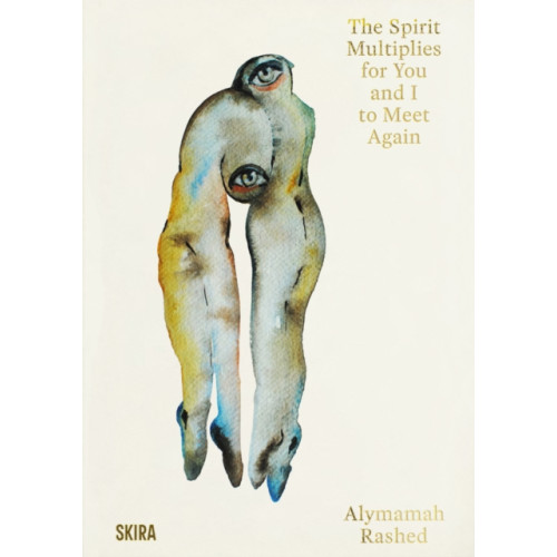 Skira Alymamah Rashed: The Spirit Multiplies for You and I to Meet Again (inbunden, eng)