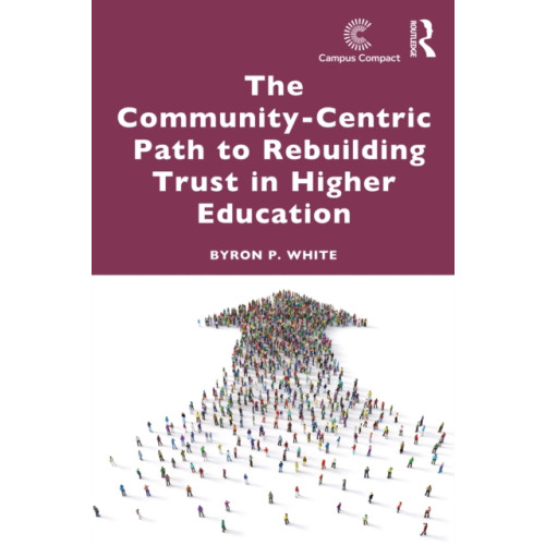 Taylor & francis ltd The Community-Centric Path to Rebuilding Trust in Higher Education (häftad, eng)