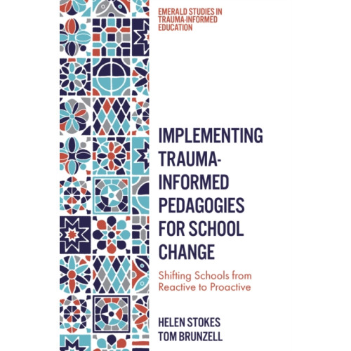 Emerald Publishing Limited Implementing Trauma-Informed Pedagogies for School Change (häftad, eng)