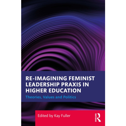 Taylor & francis ltd Reimagining Feminist Leadership Praxis in Higher Education (häftad, eng)