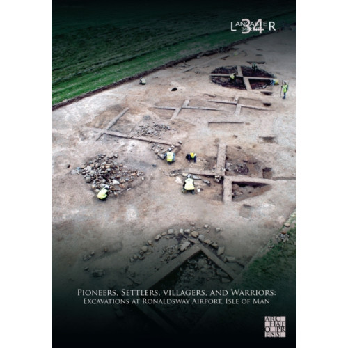 Archaeopress Publishing Ltd Pioneers, Settlers, Villagers, and Warriors: Excavations at Ronaldsway Airport, Isle of Man (inbunden, eng)