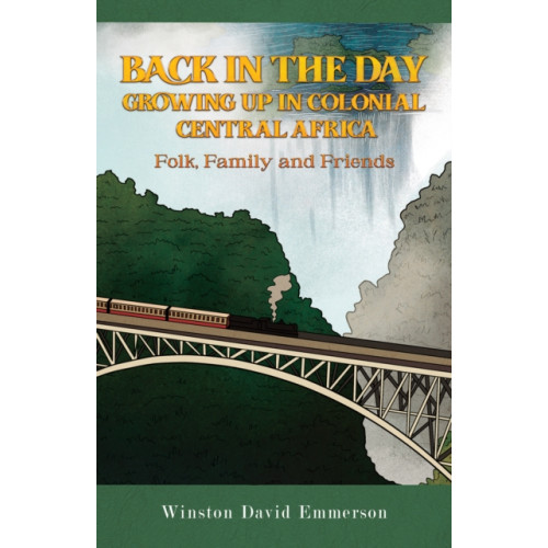 Austin Macauley Publishers Back in the Day: Growing Up in Colonial Central Africa (häftad, eng)