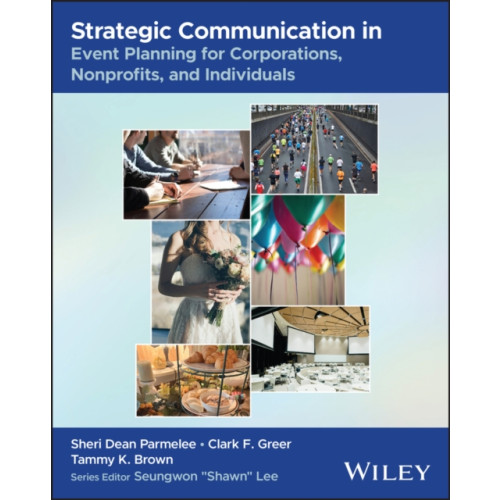 John Wiley & Sons Inc Strategic Communication in Event Planning for Corporations, Nonprofits, and Individuals (häftad, eng)