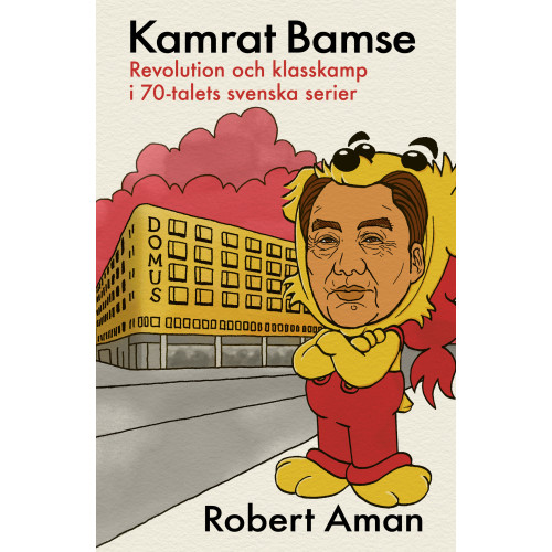 Robert Aman Kamrat Bamse : revolution och klasskamp i 70-talets svenska serier (bok, danskt band)