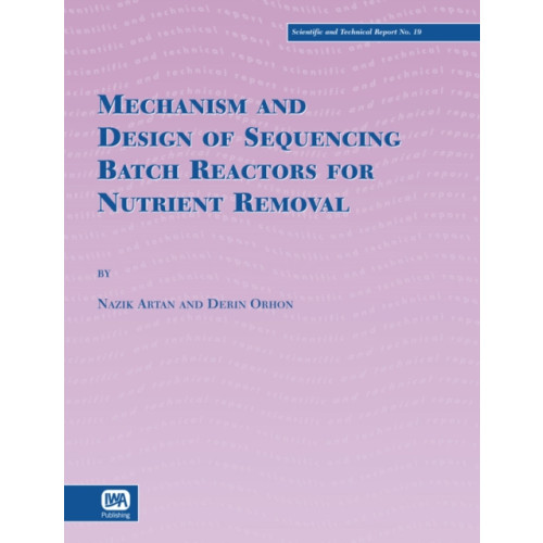 IWA Publishing Mechanism and Design of Sequencing Batch Reactors for Nutrient Removal (häftad, eng)