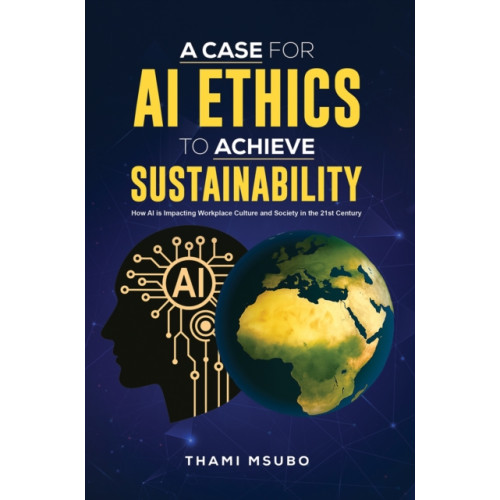 Austin Macauley Publishers A Case for AI Ethics to Achieve Sustainability (inbunden, eng)