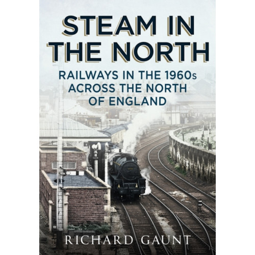 Fonthill Media Ltd Steam in the North (häftad, eng)