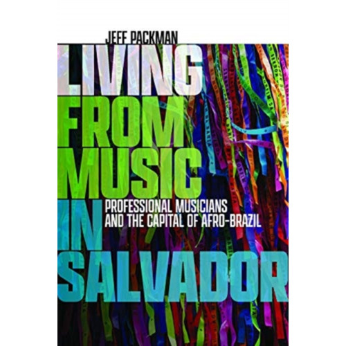 Wesleyan University Press Living from Music in Salvador (inbunden, eng)