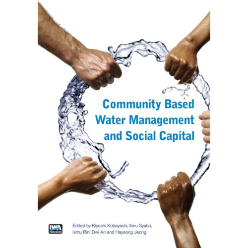 IWA Publishing Community Based Water Management and Social Capital (häftad, eng)
