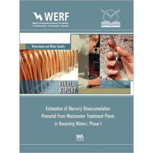 IWA Publishing Estimation of Mercury Bioaccumulation Potential from Wastewater Treatment Plants in Receiving Waters: Phase 1 (häftad, eng)