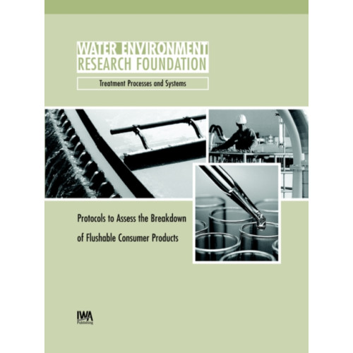 IWA Publishing Protocols to Assess the Breakdown of Flushable Consumer Products (häftad, eng)