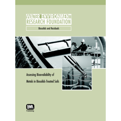IWA Publishing Assessing Bioavailability of Metals in Biosolids-Treated Soils (häftad, eng)
