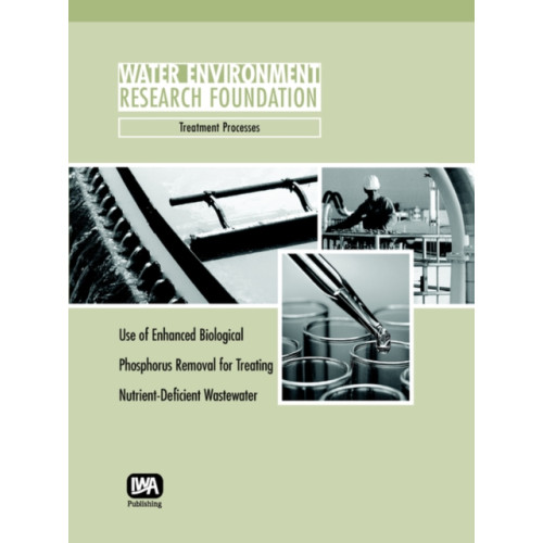 IWA Publishing Use of Enhanced Biological Phosphorus Removal for Treating Nutrient-Deficient Wastewater (häftad, eng)