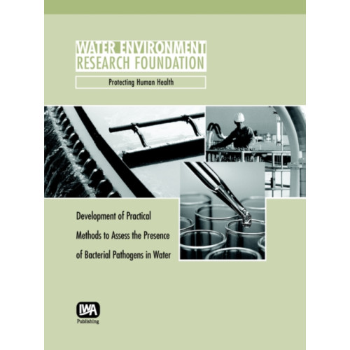 IWA Publishing Development of Practical Methods to Assess the Presence of Bacterial Pathogens in Water (häftad, eng)
