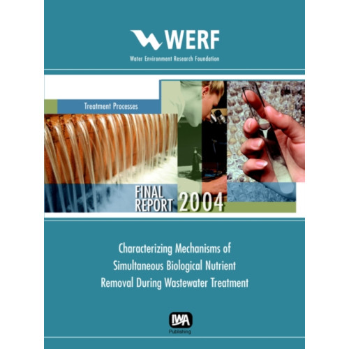 IWA Publishing Characterizing Mechanisms of Simultaneous Biological Nutrient Removal During Wastewater Treatment (häftad, eng)