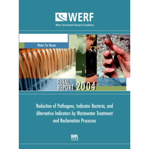 IWA Publishing Reduction of Pathogens, Indicator Bacteria, and Alternative Indicators by Wastewater Treatment and Reclamation Processes (häftad, eng)