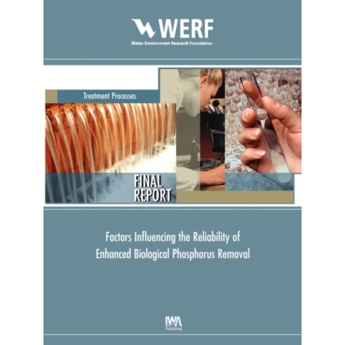 IWA Publishing Factors Influencing the Reliability of Enhanced Biological Phosphorus Removal (häftad, eng)