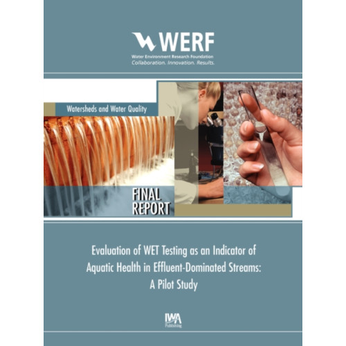 IWA Publishing Evaluation of WET Testing as an Indicator of Aquatic Health in Effluent-Dominated Streams (häftad, eng)