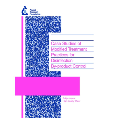 IWA Publishing Case Studies of Modified Treatment Practices for Disinfection By-product Control (häftad, eng)