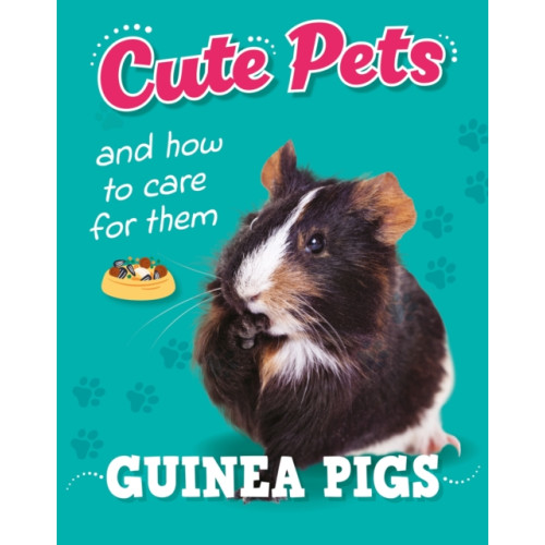 Hachette Children's Group Cute Pets! And How to Care For Them: Guinea Pigs (inbunden, eng)