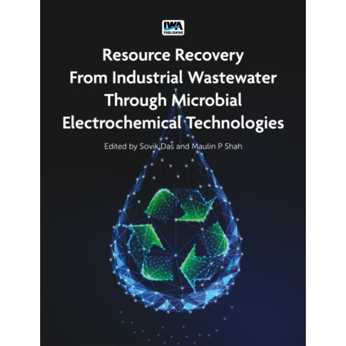 IWA Publishing Resource Recovery from Industrial Wastewater through Microbial Electrochemical Technologies (häftad, eng)