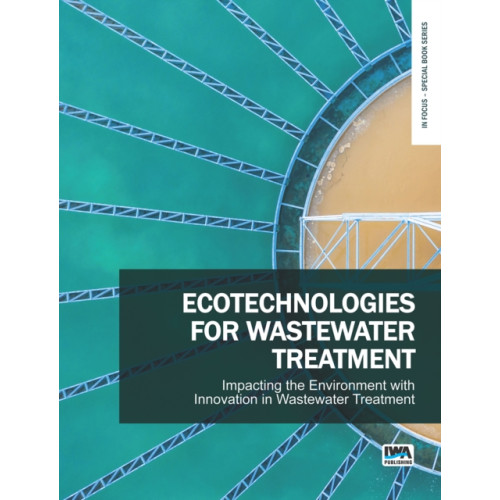 IWA Publishing Ecotechnologies for Wastewater Treatment - Impacting the Environment with Innovation in Wastewater Treatment (häftad, eng)