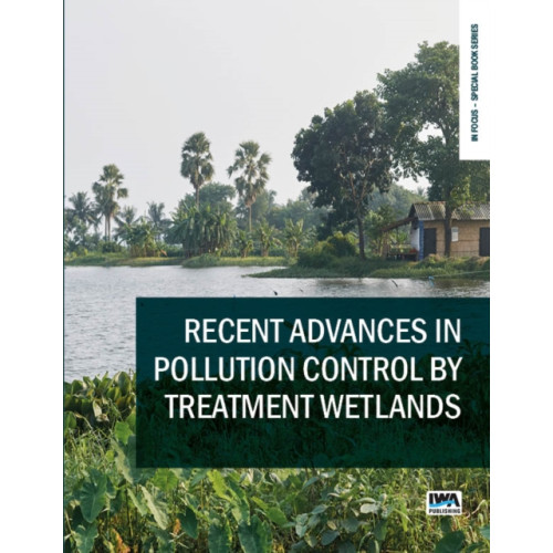 IWA Publishing Recent Advances in Pollution Control by Treatment Wetlands (häftad, eng)