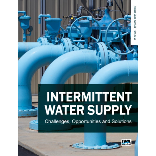 IWA Publishing Intermittent Water Supply: Challenges, Opportunities and Solutions (häftad, eng)