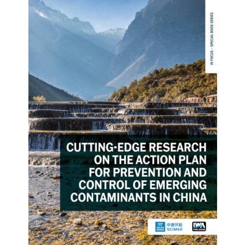 IWA Publishing Cutting-edge Research on the Action Plan for Prevention and Control of Emerging Contaminants in China (häftad, eng)