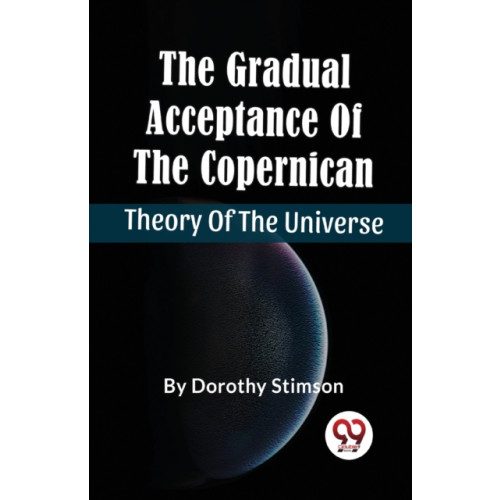 Double 9 Books LLP The Gradual Acceptance of the Copernican Theory of the Universe (häftad, eng)