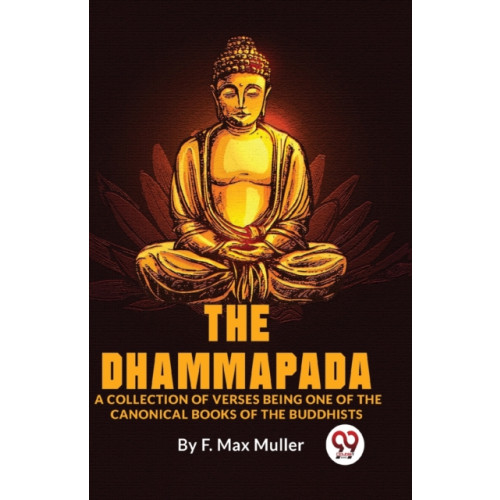 Double 9 Books LLP The Dhammapada a Collection of Verses Being One of the Canonical Books of the Buddhists (häftad, eng)