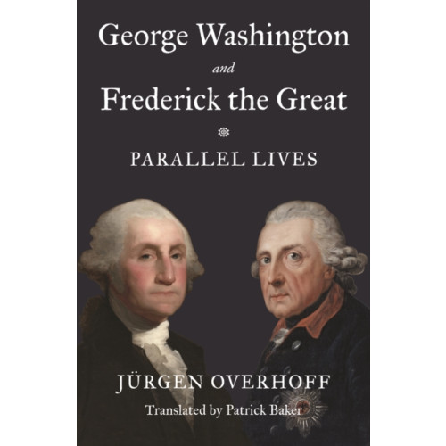 Princeton University Press George Washington and Frederick the Great (inbunden, eng)