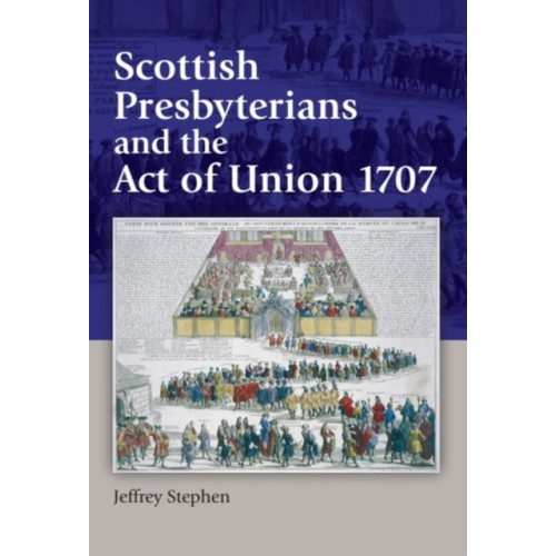 Edinburgh university press Scottish Presbyterians and the Act of Union 1707 (häftad, eng)