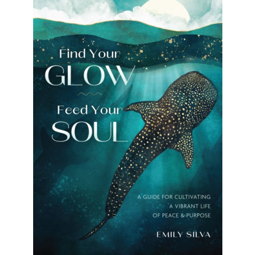 Quarto Publishing Group USA Inc Find Your Glow, Feed Your Soul (inbunden, eng)
