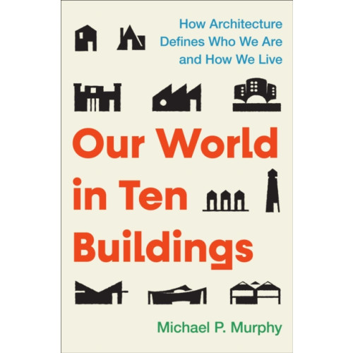 Atria Books Our World in Ten Buildings (inbunden, eng)