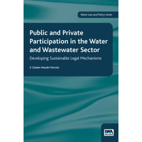 IWA Publishing Public and Private Participation in the Water and Wastewater Sector (häftad, eng)