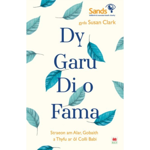 Rily Publications Ltd Darllen yn Well: Dy Garu Di o Fama - Straeon am Alar, Gobaith a Thyfu ar ol Colli Babi (häftad, wel)