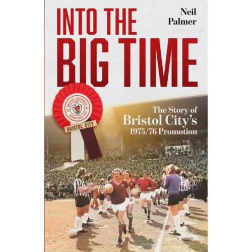 Pitch Publishing Ltd Into the Big Time (inbunden, eng)