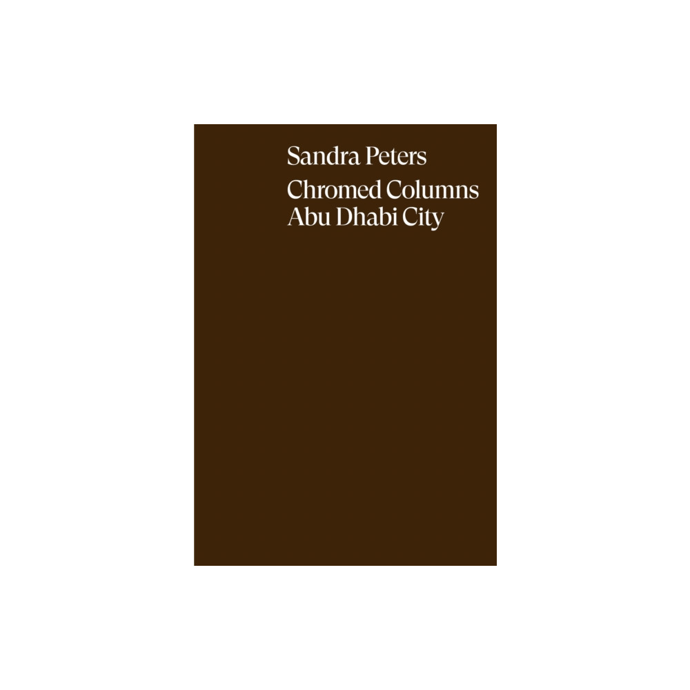 Produktbild för Sandra Peters. Chromed Columns Abu Dhabi (inbunden, eng)