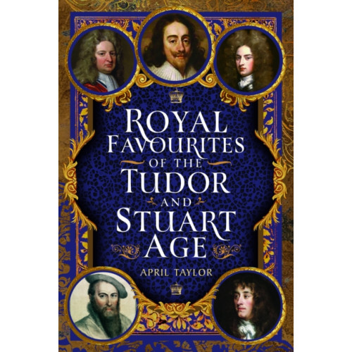 Pen & Sword Books Ltd Royal Favourites of the Tudor and Stuart Age (inbunden, eng)