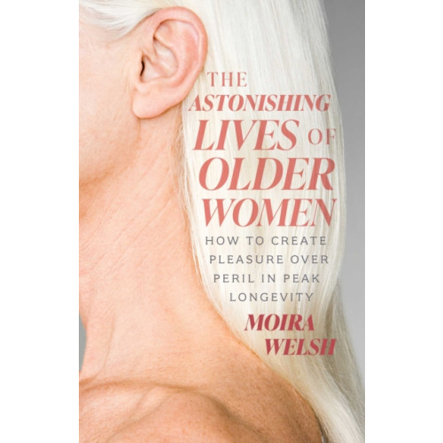 ECW Press,Canada The Astonishing Lives of Older Women (häftad, eng)