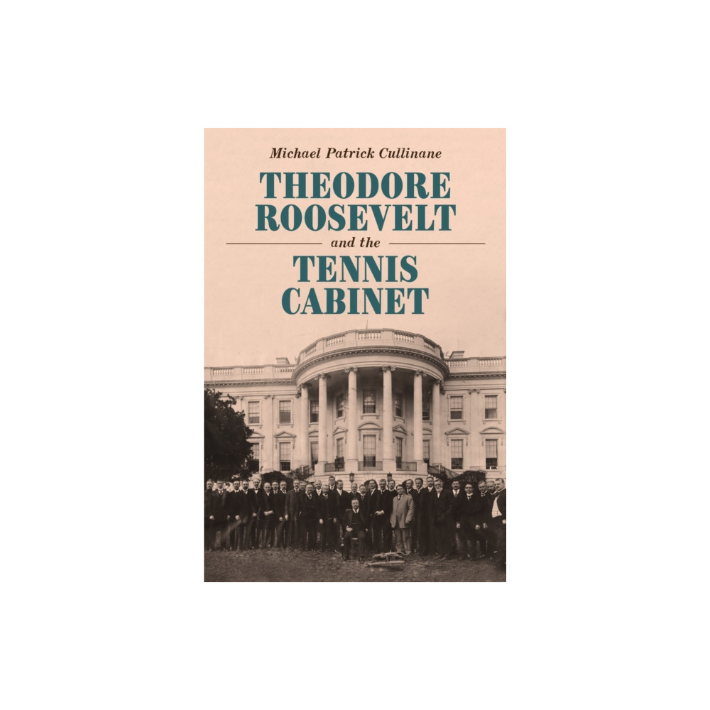 Produktbild för Theodore Roosevelt and the Tennis Cabinet (inbunden, eng)