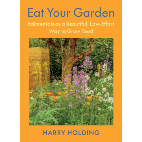 Chelsea Green Publishing Co Eat Your Garden (inbunden, eng)