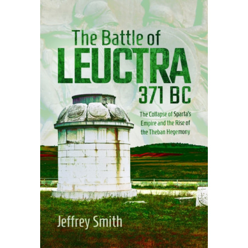 Pen & Sword Books Ltd The Battle of Leuctra, 371 BC (inbunden, eng)