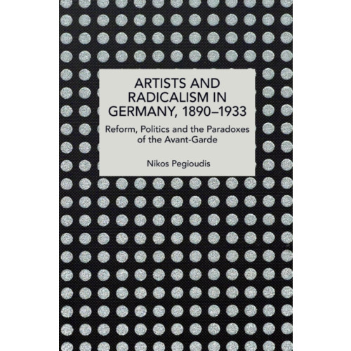 Haymarket Books Artists and Radicalism in Germany, 18901933 (häftad, eng)