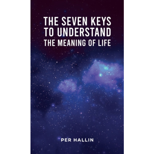 Austin Macauley Publishers The Seven Keys to Understand the Meaning of Life (häftad, eng)
