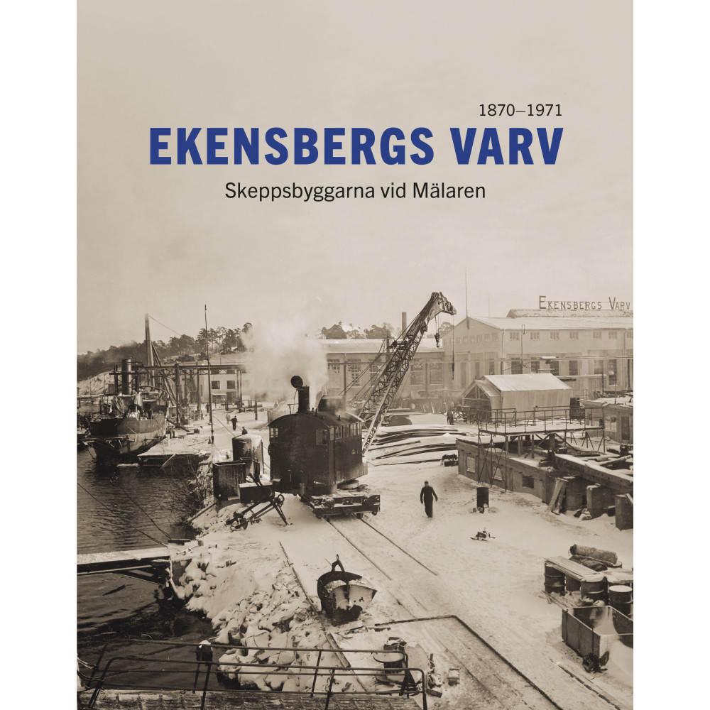 Produktbild för Ekensbergs varv : skeppsbyggarna vid Mälaren 1870-1971 (inbunden)