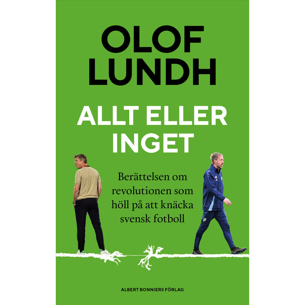 Produktbild för Allt eller inget : berättelsen om revolutionen som höll på att knäcka svensk fotboll (inbunden)