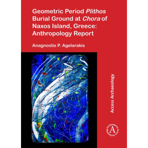 Archaeopress Geometric Period Plithos Burial Ground at Chora of Naxos Island, Greece: Anthropology Report (häftad, eng)