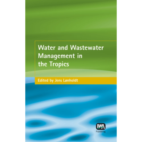 IWA Publishing Water and Wastewater Management in the Tropics (inbunden, eng)